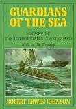 Guardians of the Sea: History of the United States Coast Guard, 1915 to the Present by