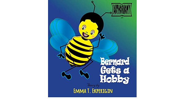 Amazon Com Bernard Gets A Hobby Insect Story From Africa Insectopia Ebook Ekperigin Emma T Edem Fifi Tienda Kindle