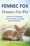 Fennec fox pet. Fennec fox keepers manual. Fennec Fox housing, keeping, care, training, health and d by George Galloway