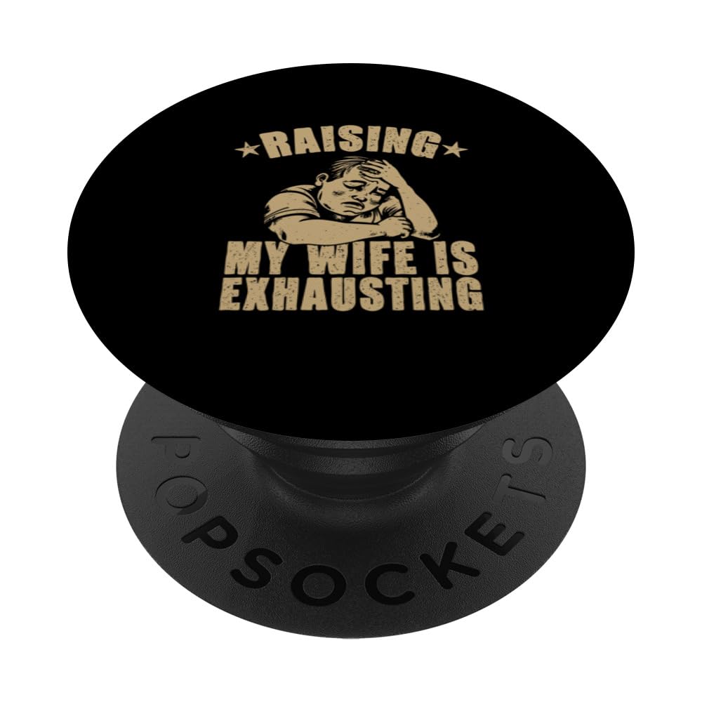 Raising My Wife Is Exhausting - Funny Design for Men Husband PopSockets Swappable PopGrip