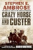 Crazy Horse and Custer: The Parallel Lives of Two American Warriors by Stephen E. Ambrose front cover