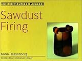 The Complete Potter: Sawdust Firing by Karin Hessenberg