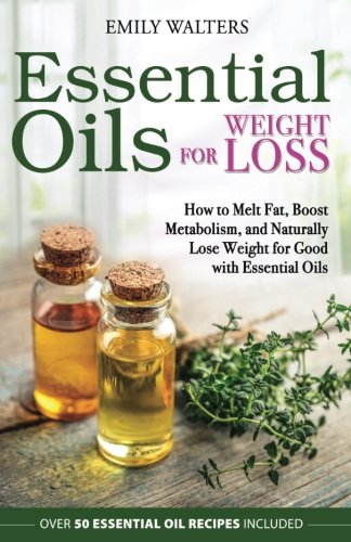 Essential Oils for Weight Loss: How to Melt Fat, Boost Metabolism, and Naturally Lose Weight for Good with Essential Oils Reviews 5126biNvGSL Essential Oils for Weight Loss: How to Melt Fat, Boost Metabolism, and Naturally Lose Weight for Good with Essential Oils Reviews