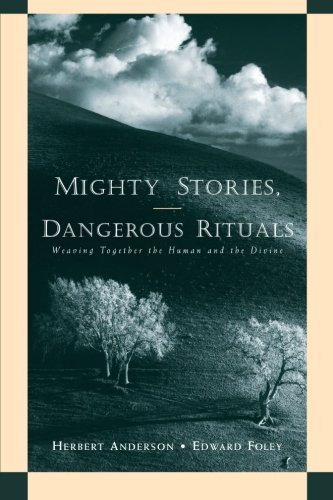 Mighty Stories, Dangerous Rituals: Weaving Together the Human and the Divine by Herbert Anderson