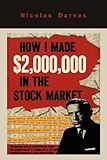 How I Made 2,000,000 in the Stock Market by Darvas, Nicolas (9/8/2011)