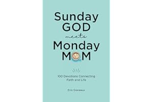 Sunday God Meets Monday Mom: 100 Devotions Connecting Faith and Life
