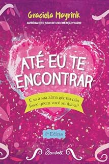 Livro Até Eu te Encontrar: Como você se sentiria se descobrisse que não gosta da sua alma gêmea?