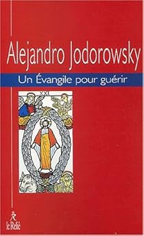 Un Evangile Pour Guerir Tome 1 Alejandro Jodorowsky Babelio