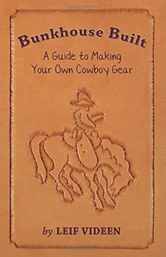 Download Bunkhouse Built: A Guide to Making Your Own Cowboy Gear PDF