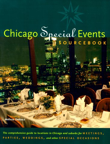 Chicago Special Events Sourcebook: The Comprehensive Guide to Great Locations in Chicago and Suburbs for Meetings, Parties, Weddings, and Other Specia