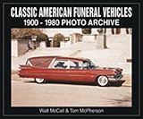 Classic American Funeral Vehicles: 1900 Through 1980 (Photo Archives)