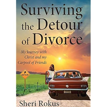 Surviving the Detour of Divorce: My Journey with Christ and my Carpool of Friends Surviving the Detour of Divorce: My Journey with Christ and my Carpool of Friends
