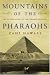 Mountains of the Pharaohs: The Untold Story of the Pyramid Builders by 