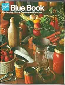 Ball Blue Book The Guide to Home Canning and Freezing: BALL CORPORATION ...