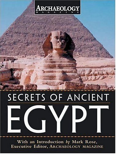Secrets of Ancient Egypt by Archaeology Magazine