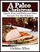 A Paleo Christmas - Quick, Easy, and Delicious Paleo Recipes For The Holidays by Debbie Allen