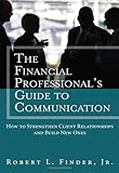 The Financial Professionals Guide to Communication: How to Strengthen Client Relationships and Build New Ones (Applied Corporate Finance)
