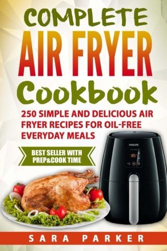 : Complete Air Fryer Cookbook: 250 Simple and Delicious Air Fryer Recipes for Oi Paperback – November 10, 2017