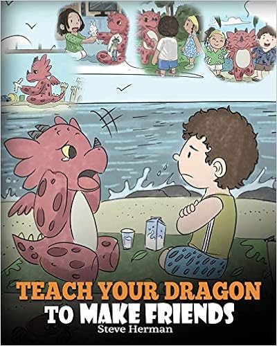 Teach Your Dragon to Make Friends by Steve Herman