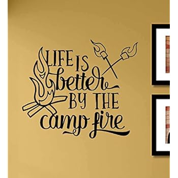 Life is Better by The Camp fire Vinyl Wall Art Decal Sticker