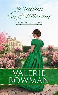 Livro A Vitória Da Solteirona: Um Romance Histórico Picante da Era Regencial (Os Whitmoreland Livro 4)