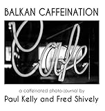 BALKAN CAFFEINATION: A caffeinated photo-journal by