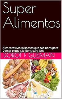 Livro Super Alimentos: Alimentos Maravilhosos que são bons para Comer e que são Bons para Nós
