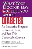 What Your Doctor May Not Tell You About(TM) Diabetes: An Innovative Program to Prevent, Treat, and B by