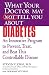What Your Doctor May Not Tell You About(TM) Diabetes: An Innovative Program to Prevent, Treat, and B by