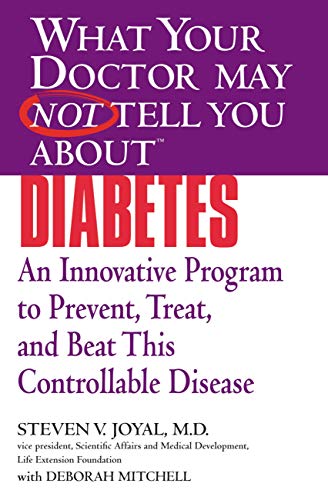 What Your Doctor May Not Tell You About(TM) Diabetes: An Innovative Program to Prevent, Treat, and B by Steven V. Joyal