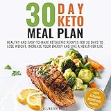 30 Day Keto Meal Plan: Healthy and Easy-to-Make Ketogenic Recipes for 30 Days to Lose Weight, Increa by 