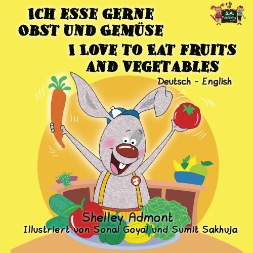 Ich esse gerne Obst und Gemuse I Love to Eat Fruits and Vegetables (German English bilingual, Childrens German books): Kids German book, German ... (German English Bilingual Collection)