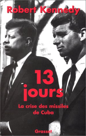 13 Jours La Crise Des Missiles De Cuba Documents Francais Kennedy Robert Amazon Com Books 13 Jours La Crise Des Missiles De Cuba Documents Francais Kennedy Robert Amazon Com Books