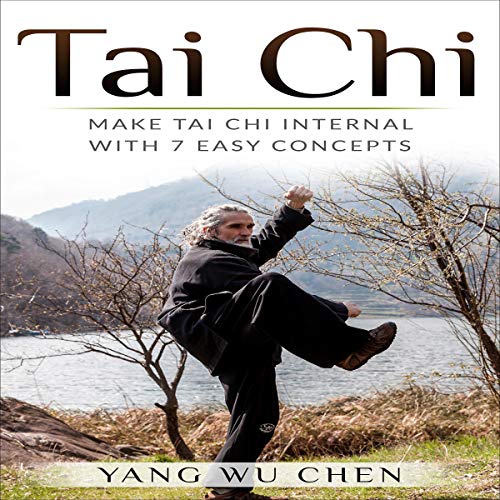 D0wnl0ad Tai Chi: Make Tai Chi Internal with 7 Easy Concepts P.D.F