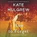 How to Forget: A Daughter's Memoir by