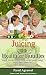 Juicing For Healthier Families: Simple everyday recipes you'll love- for greater energy, vitality an by