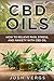 CBD Oils: How To Relieve Pain, Stress, and Anxiety with CBD Oil by Josh Vergs