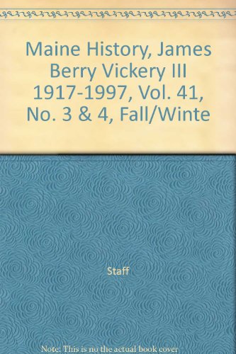 Maine History, James Berry Vickery III 1917-1997, Vol. 41, No. 3 & 4, Fall/Winte