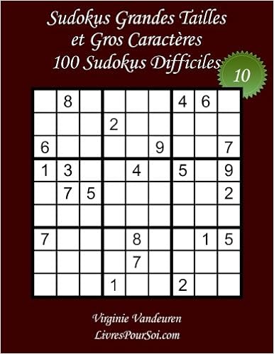 Sudokus Grandes Tailles et Gros Caractères - Niveau Difficile - N°10: 100 Sudokus Difficiles - Grands Caractères : 36 points, by Virginie Vandeuren