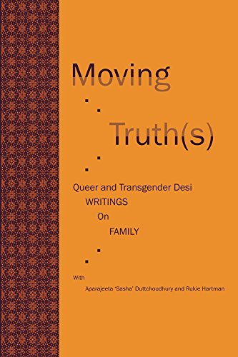 Moving Truth(s): Queer and Transgender Desi Writings on Family