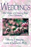 Weddings: The Magic of Creating Your Own Ceremony by 