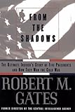 From the Shadows: The Ultimate Insider's Story of Five Presidents and How They Won the Cold War