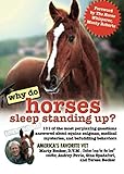 Why Do Horses Sleep Standing Up?: 101 of the Most Perplexing Questions Answered About Equine Enigmas by Dr. Marty Becker D.V.M., Audrey Pavia