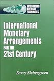 International Monetary Arrangements for the 21st Century, Eichengreen, Barry J., 0815722753