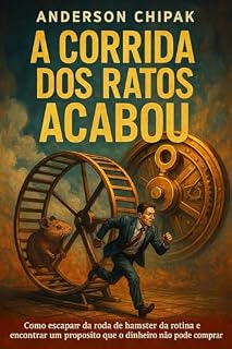 Livro A Corrida dos Ratos Acabou: Como escapar da roda de hamster da rotina e encontrar um propósito que o dinheiro não pode comprar.