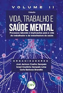 Livro Vida, trabalho e saúde mental: Processos laborais e implicações para a vida do trabalhador e da trabalhadora da saúde Coleção Vida, Trabalho e Saúde Mental - Vol.: II