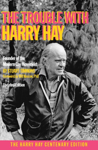 The Trouble with Harry Hay: Founder of the Modern Gay Movement (Updated Edition) by Stuart Timmons
