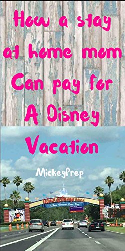 How A Stay at Home Mom Can Pay for a Disney Vacation