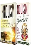 Hinduism: Adopting Hinduism as a Way of Life + The Ultimate Guide to Hindu Gods, Hindu Beliefs, Hindu Rituals and Hindu Religion