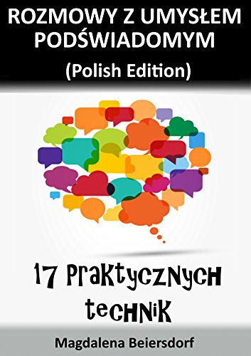 Rozmowy z umyslem podswiadomym (Polish Edition): 17 praktycznych technik